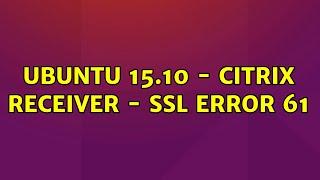 Ubuntu: Ubuntu 15.10 - Citrix Receiver - SSL error 61 (2 Solutions!!)