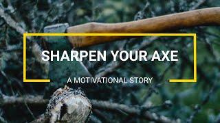 SHARPEN YOUR AXE || A Motivational short story of woodcutter