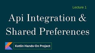 Api Integration and Shared Preferences implementation - Lecture 1 | Kotlin Project 3