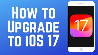 How to Upgrade Your iPhone to iOS 17!