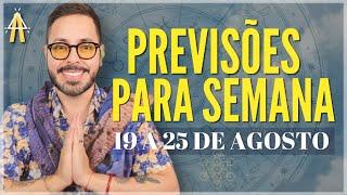 PREVISÕES PARA SEMANA. DE 19 A 25 DE AGOSTO.