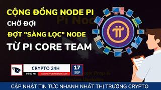 [Crypto 24h] - Cộng Đồng Node Pi Chờ Đợi Đợt "Sàng Lọc" Node Từ Pi Core Team