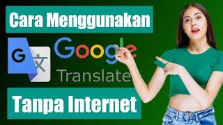 Cara Menggunakan Google Translate Tanpa Internet | Aplikasi Penerjemah Bahasa