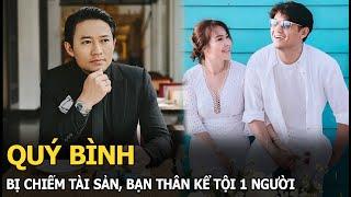 Quý Bình bị chiếm tài sản, bạn thân kể tội 1 người