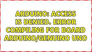 Arduino: Access is denied. Error compiling for board Arduino/Genuino Uno