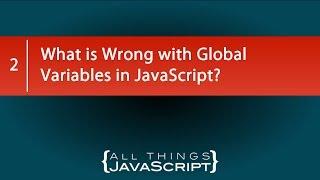 What is Wrong with Global Variables in JavaScript?