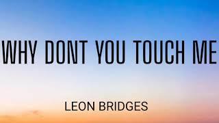 LEON BRIDGES - WHY DONT YOU TOUCH ME ( LYRICS )