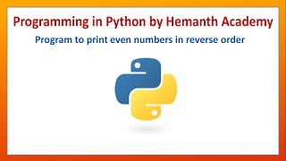 20 Program to print even numbers in reverse order in Python by Hemanth Academy