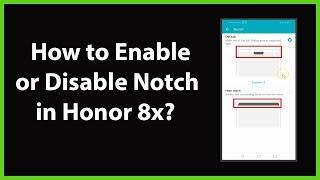 How to Enable or Disable Notch in Honor 8x?