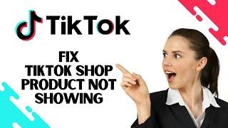 Cara Memperbaiki Produk Toko TikTok Tidak Muncul (Metode Terbaik)