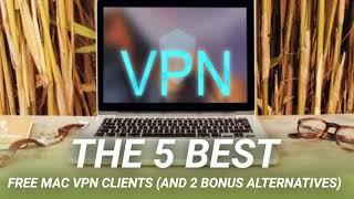 The 5 Best Free Mac VPN Clients (And 2 Bonus Alternatives)