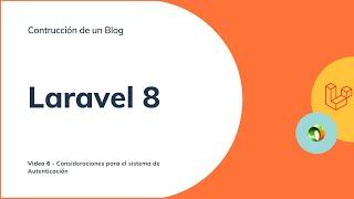 Curso Completo Laravel 8 - Construyendo un Blog - Autenticación - Video 6