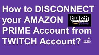 How to DISCONNECT your AMAZON PRIME Account from TWITCH Account?