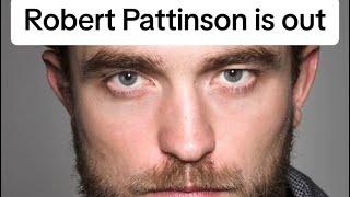 Robert Pattinson is out