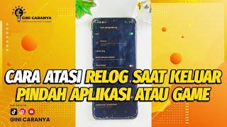 CARA ATASI RELOG SAAT KELUAR PINDAH APLIKASI ATAU GAME DI SEMUA HP ANDROID