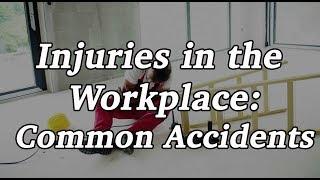 Injuries in the Workplace: Common Workplace Accidents and Their Implications