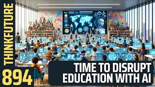 894 Time For AI To Disrupt Education