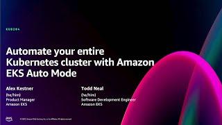 AWS re:Invent 2024 - Automate your entire Kubernetes cluster with Amazon EKS Auto Mode (KUB204-NEW)