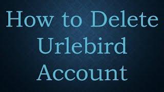 How to Delete Urlebird Account