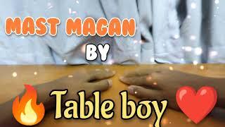 Mast Magan- Arjit Singh on table beats| Table bOy |2 States |Arjun kapoor Alia bhatt