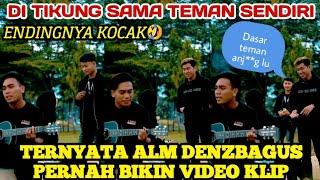 TERNYATA ALM DENZBAGUS PERNAH BIKIN VIDEO KLIP || ENDINGNYA KOCAK 