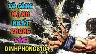 Võ công mạnh nhất và đáng sợ nhất trong Phong Vân