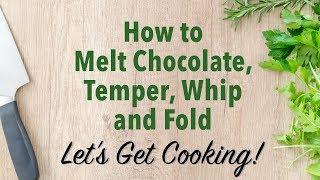 How to melt Chocolate, Temper, Whip and Fold