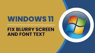 Fix Blurry Screen And Font Text In Windows 11 | How To Solve Windows 11 Blurred Screen 4 Ways �