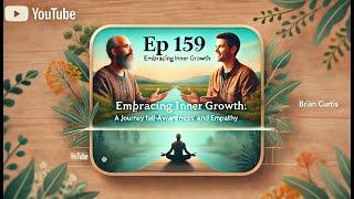 Ep 159 Embracing Inner Growth: A Journey to Self-Awareness and Empathy