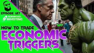 How to Trade Economic Triggers -  ep. 127