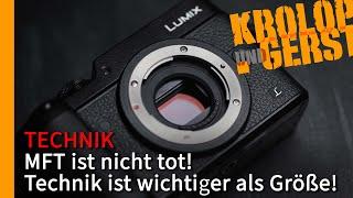 MFT ist nicht tot! Technik ist wichtiger als Größe!  Krolop&Gerst