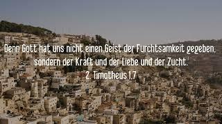 2. Timotheus 1,7 Denn Gott hat uns nicht einen Geist der Furchtsamkeit gegeben, sondern der Kraft un