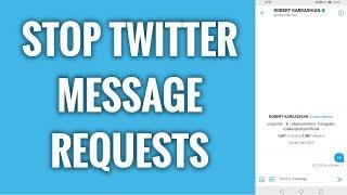 How To Stop Twitter Message Requests