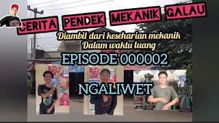 CERITA PENDEK EPISODE 00002 MEKANIK GALAU (NGALIWET)