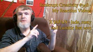 X JAPAN - Jade, rusty nail Lunatic fest 2015 : Bankrupt Creativity #348 - My Reaction Videos