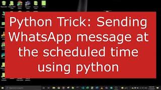2.Sending WhatsApp message at the scheduled time using python | Python Trick