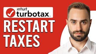 How To Restart Taxes On TurboTax (How Do I Clear My TurboTax And Start Over?)