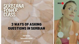 Serbiana Power Class Lesson No. 5 Part 2: Three ways of asking questions in Serbian