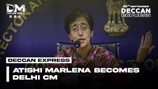 Atishi Becomes Delhi's CM After Arvind Kejriwal Resigns | Deccan Express 21st September 2024