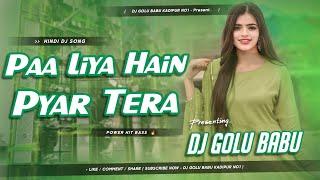 Paa Liya Hai Pyaar Tera Ab Nahi Khona | Dj Remix | Hard Bass | Dj Song | Trending Song Dj Golu Babu