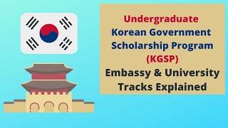 UNDERGRADUATE GKS (KGSP): Embassy & University Tracks Explained