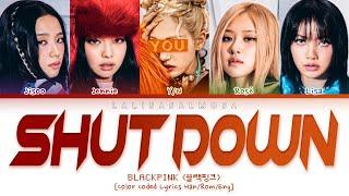 BLACKPINK & YOU | SHUT DOWN | [Karaoke] Color Coded Lyrics Han/Eng/Rom (EASY LYRICS)