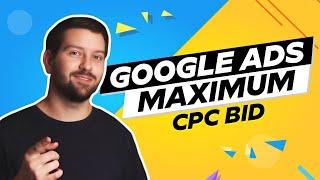 Google Ads Maximum CPC Bid In 2024