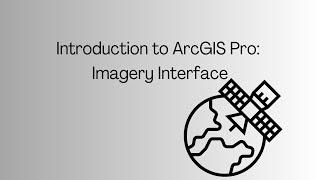 Introduction to ArcGIS Pro: Imagery Interface