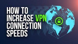 How to Increase VPN Connection Speeds (5 Simple Tips)