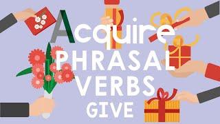 ACQUIRE PHRASAL VERBS: GIVE