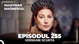 Suleyman Magnificul | Episodul 255 (Versiune Scurtă)