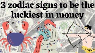 3 zodiac signs to be the luckiest in money 2022 horoscope