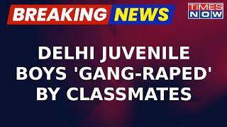 Breaking News | Delhi Govt School Horror | Two Juvenile Boys 'Gang-Raped' By Classmates