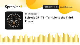 Episode 25 - T3 - Terrible to the Third Power